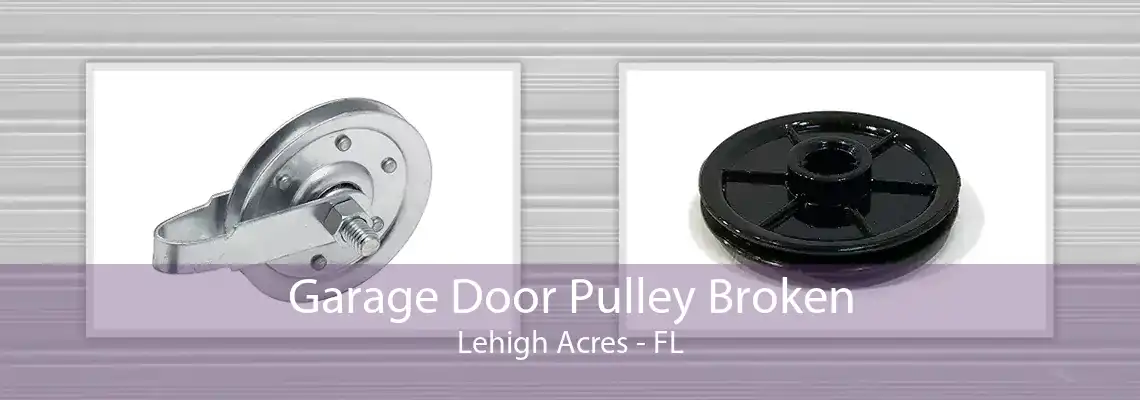 Garage Door Pulley Broken Lehigh Acres - FL