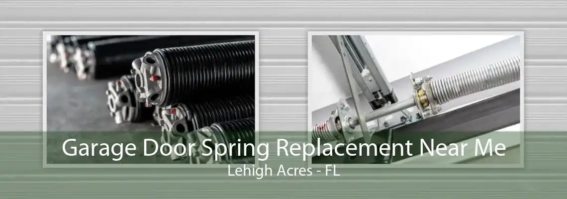 Garage Door Spring Replacement Near Me Lehigh Acres - FL